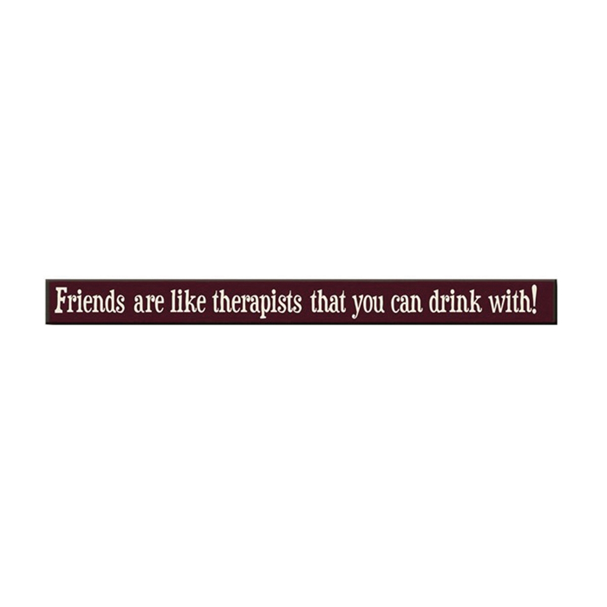 My Word 72089 My Word Skinnies 72089 Sign, Friends are like therapists that you can drink with! - 1